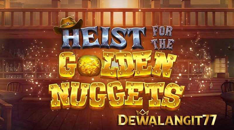 Tips Bermain di Permainan Slot Heist for the Golden Nuggets